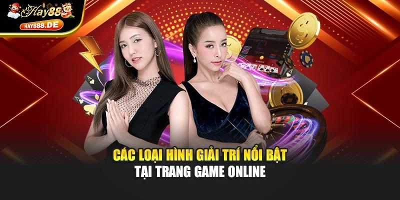 Các loại hình giải trí nổi bật tại trang game online
